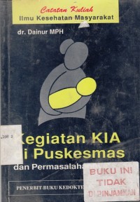 Catatan kuliah ilmu kesehatan masyarakat :kegiatan KIA di Puskesmas