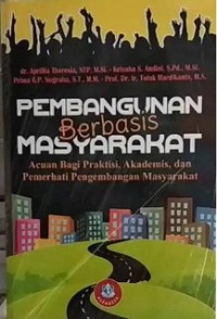 Pembangunan berbasis masyarakat : acuan bagi praktisi, akademisi dan pemerhati pengembangan masyarakat