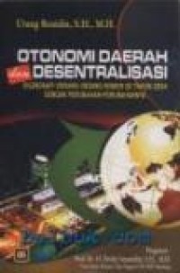 Otonomi daerah dan desentralisasi: dilengkapi undang-undang nomor 32 tahun 2004 dengan perubahan-perubahannya