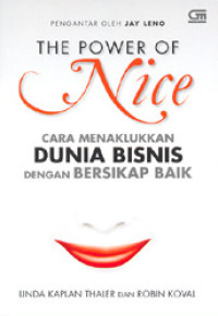 The power of nice : cara menaklukkan dunia bisnis dengan bersikap baik