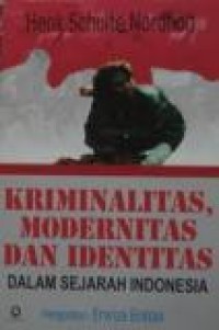Image of Kriminalitas, modernitas dan indentitas dalam sejarah Indonesia