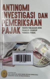 Antinomi investigasi dan pemeriksaan pajak suatu tunjauan atas prinsip-prinsip yuridis fiskal