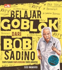 Belajar goblok dari Bob Sadino: tanpa tujuan, tanpa rencana, tanpa haraparn