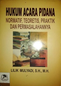 Hukum acara pidana : normatif, teoritis, praktik dan permasalahannya