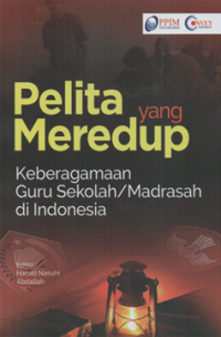 Pelita yang meredup: keberagamaan guru sekolah/madrasah di Indonesia