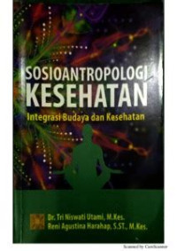 Sosioantropologi kesehatan : integrasi budaya dan kesehatan